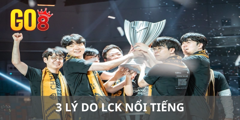 3 lý do giúp giải LCK luôn nổi tiếng